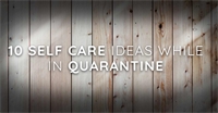 10 Self Care Ideas While In Quarantine