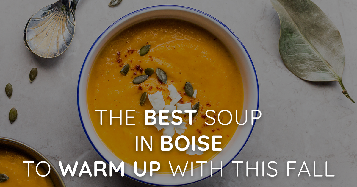 The Best Soup in Boise to Warm Up With This Fall